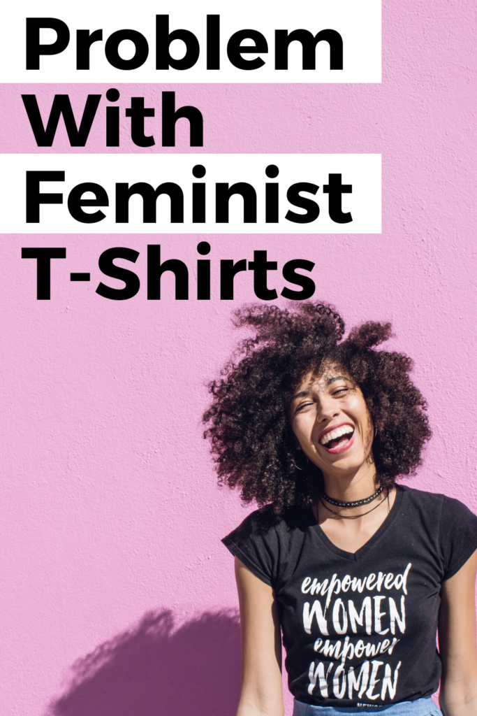 The Problem With Feminist T-Shirts