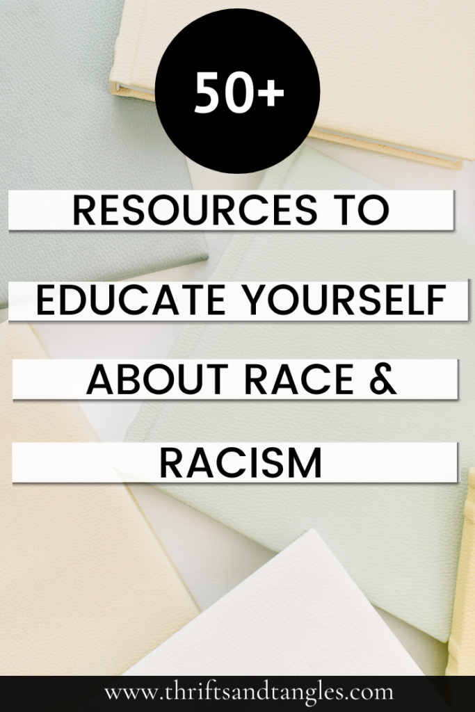 50+ Resources to Educate Yourself About Anti-Racism and Race